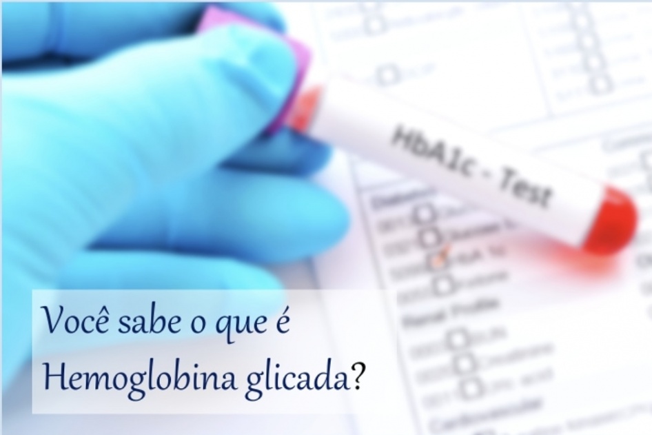 Por que solicitamos Hemoglobina glicada para os pacientes com Diabetes?